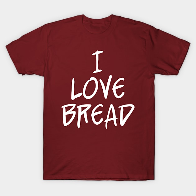 I Love Bread, Bakers and Baking Enthusiasts T-Shirt by bpcreate